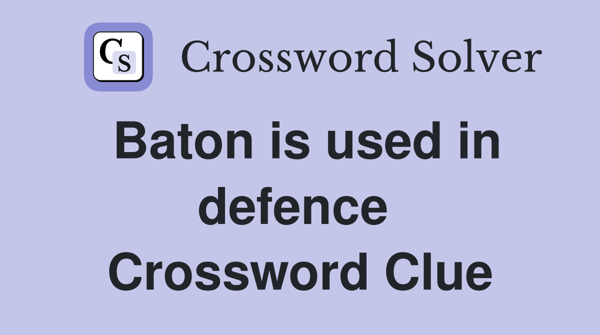 Baton is used in defence  Crossword Clue