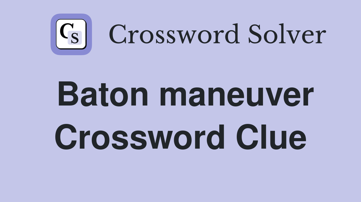 Baton maneuver Crossword Clue