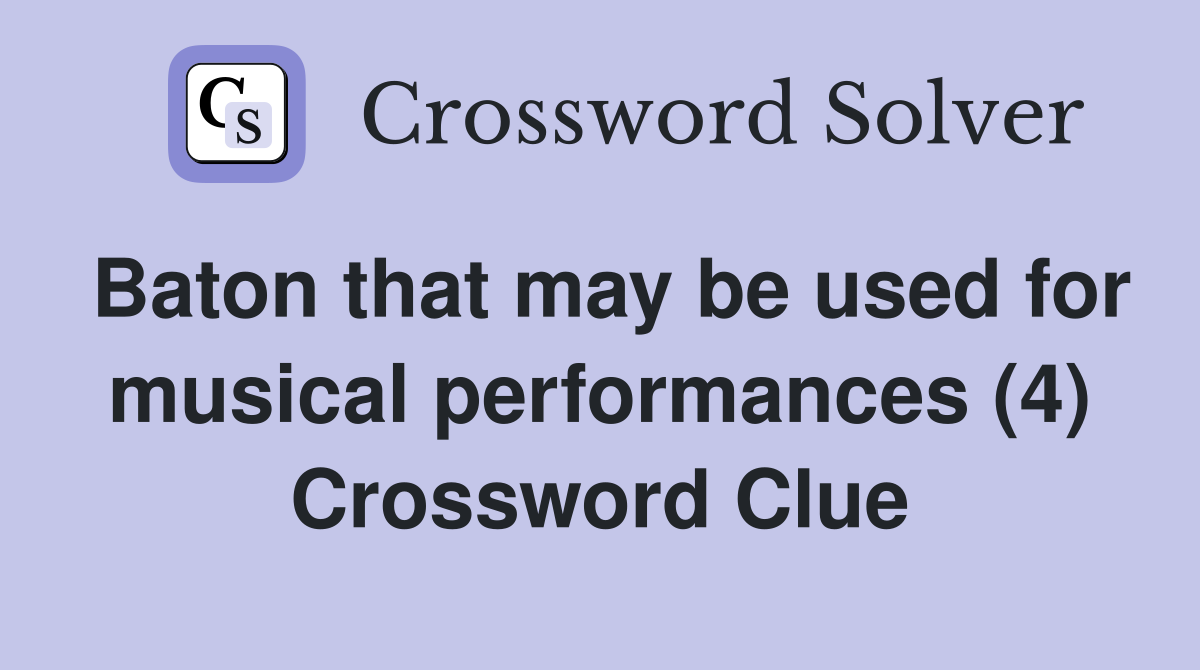 Baton that may be used for musical performances (4) Crossword Clue