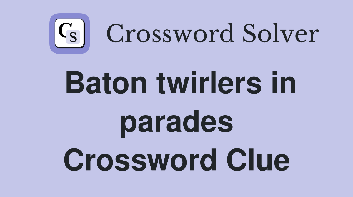 Baton twirlers in parades Crossword Clue