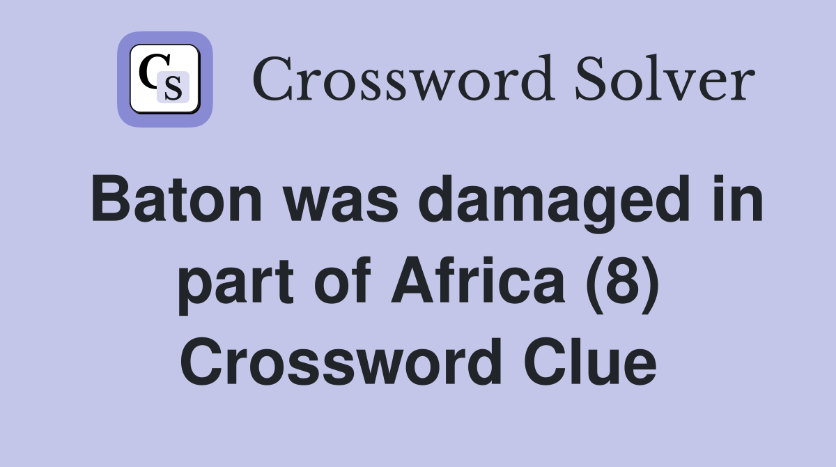 Baton was damaged in part of Africa (8) Crossword Clue