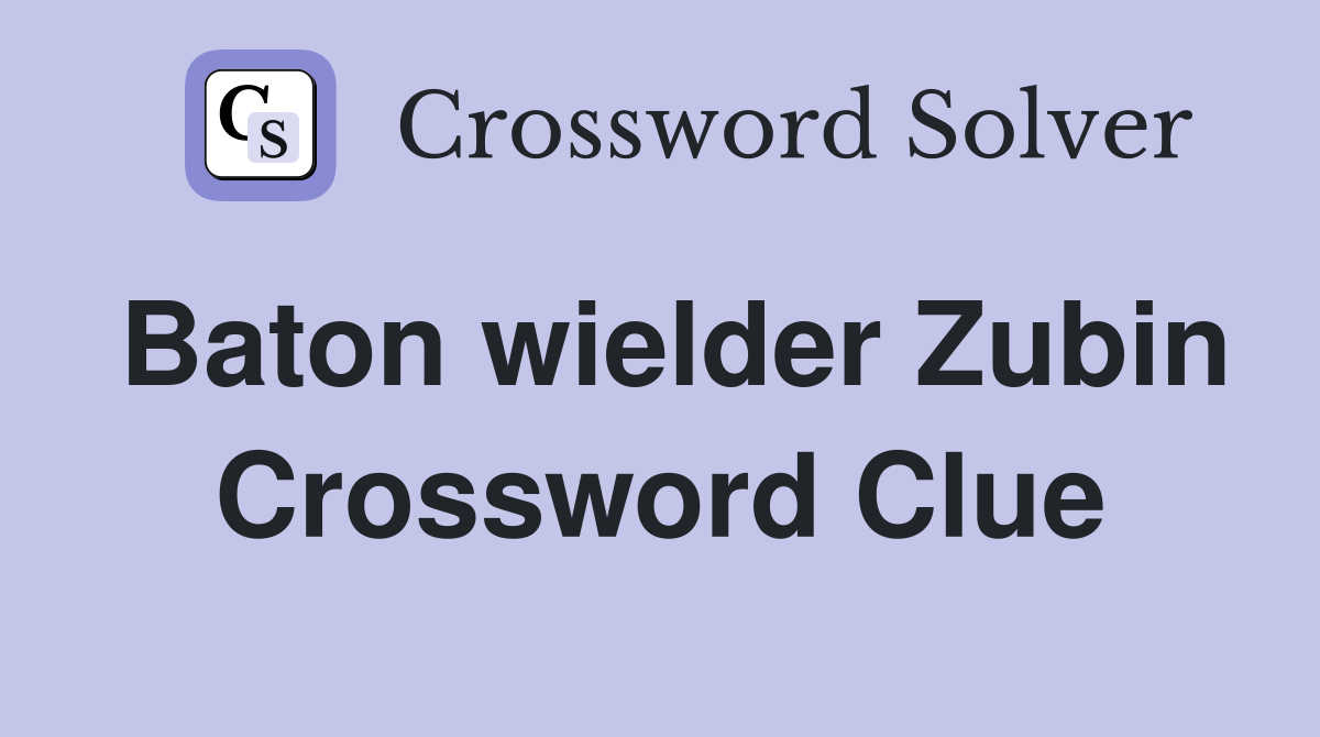 Baton wielder Zubin Crossword Clue