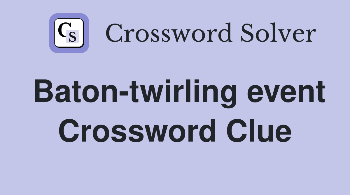 Baton-twirling event Crossword Clue