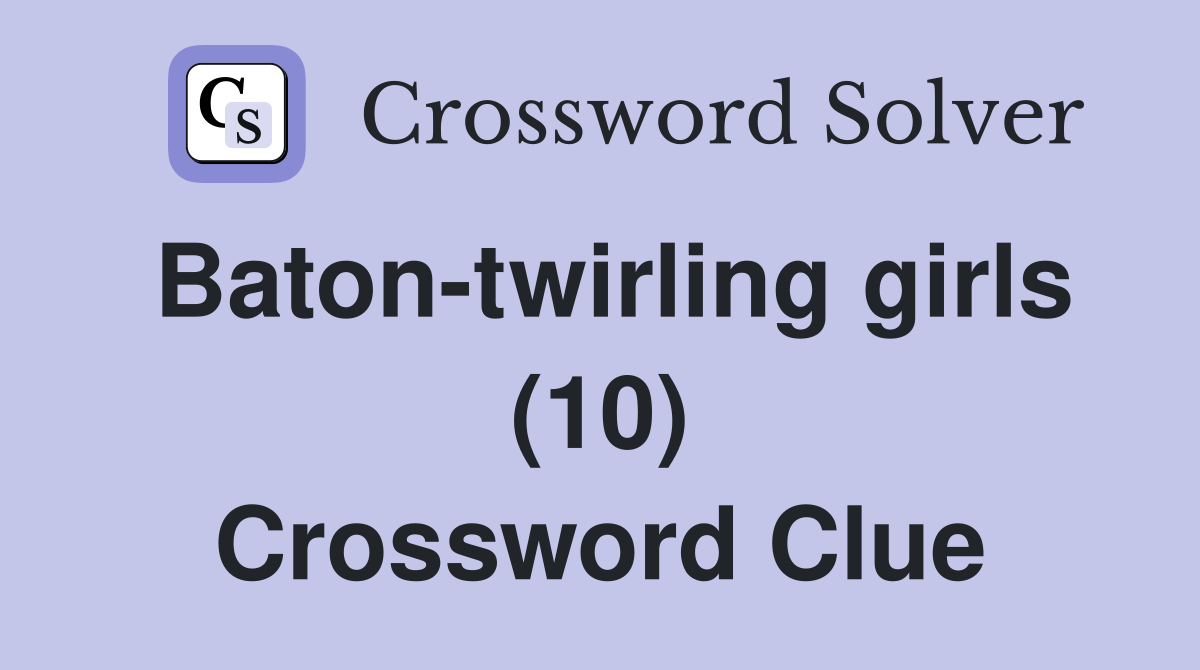 Baton-twirling girls (10) Crossword Clue
