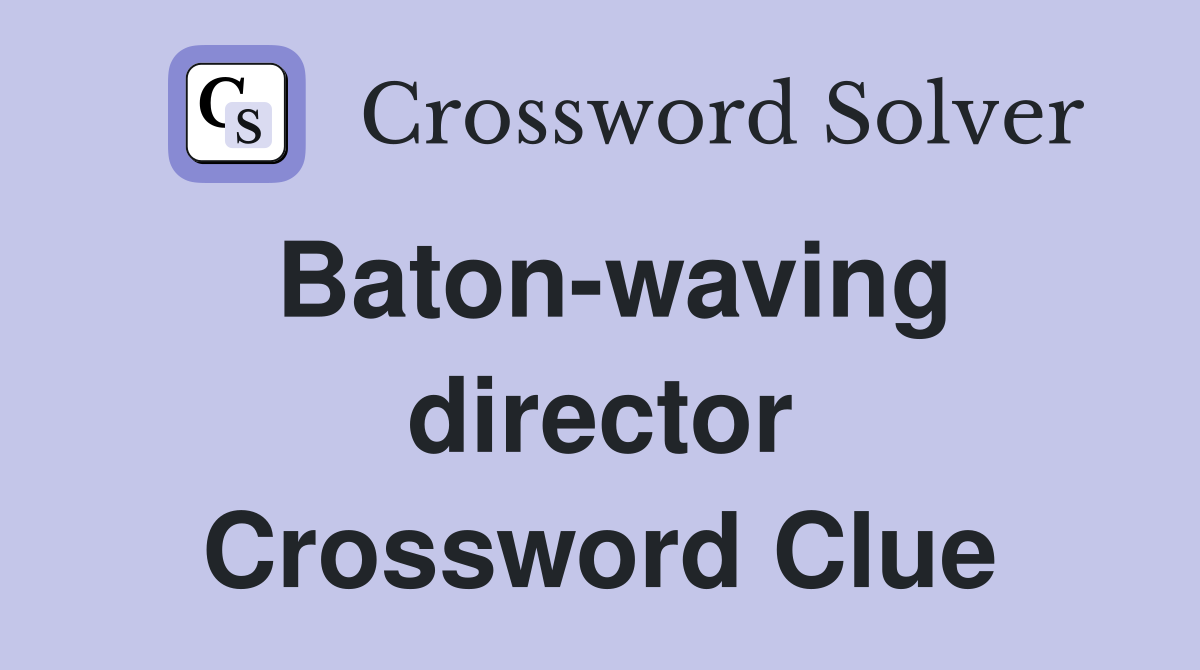 Baton-waving director Crossword Clue