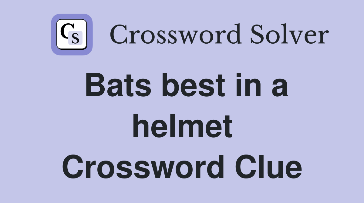 Bats best in a helmet Crossword Clue