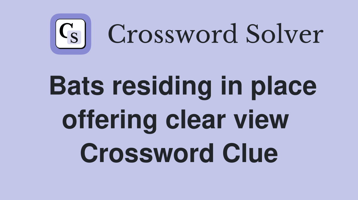 Bats residing in place offering clear view  Crossword Clue