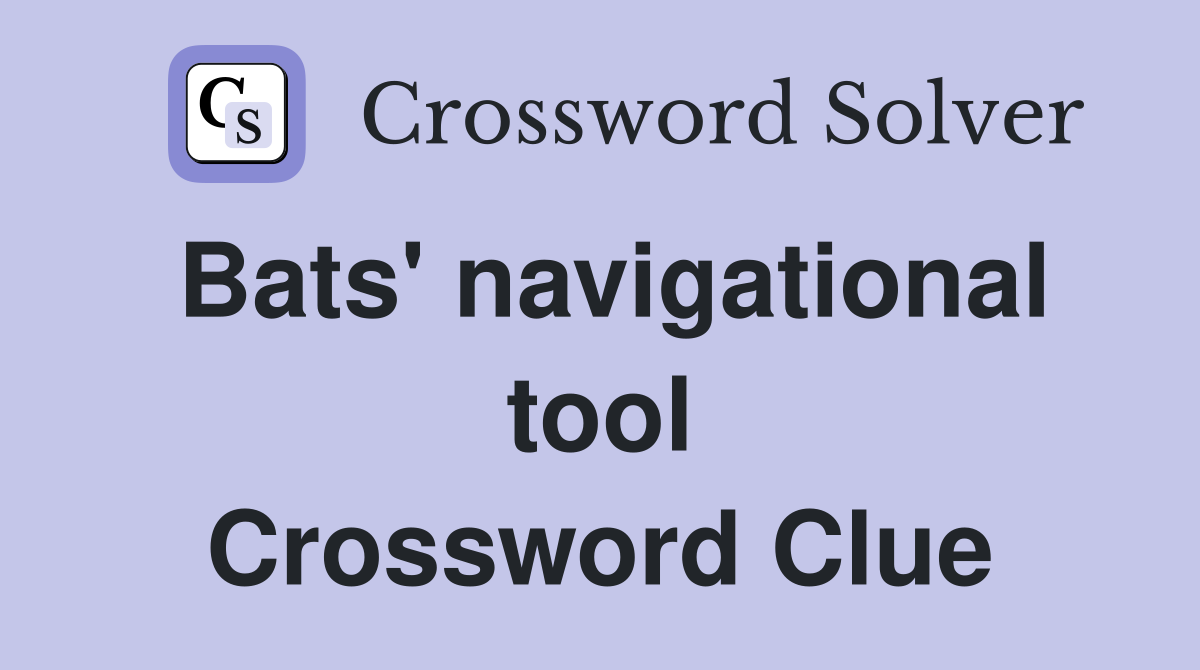 Bats' navigational tool Crossword Clue