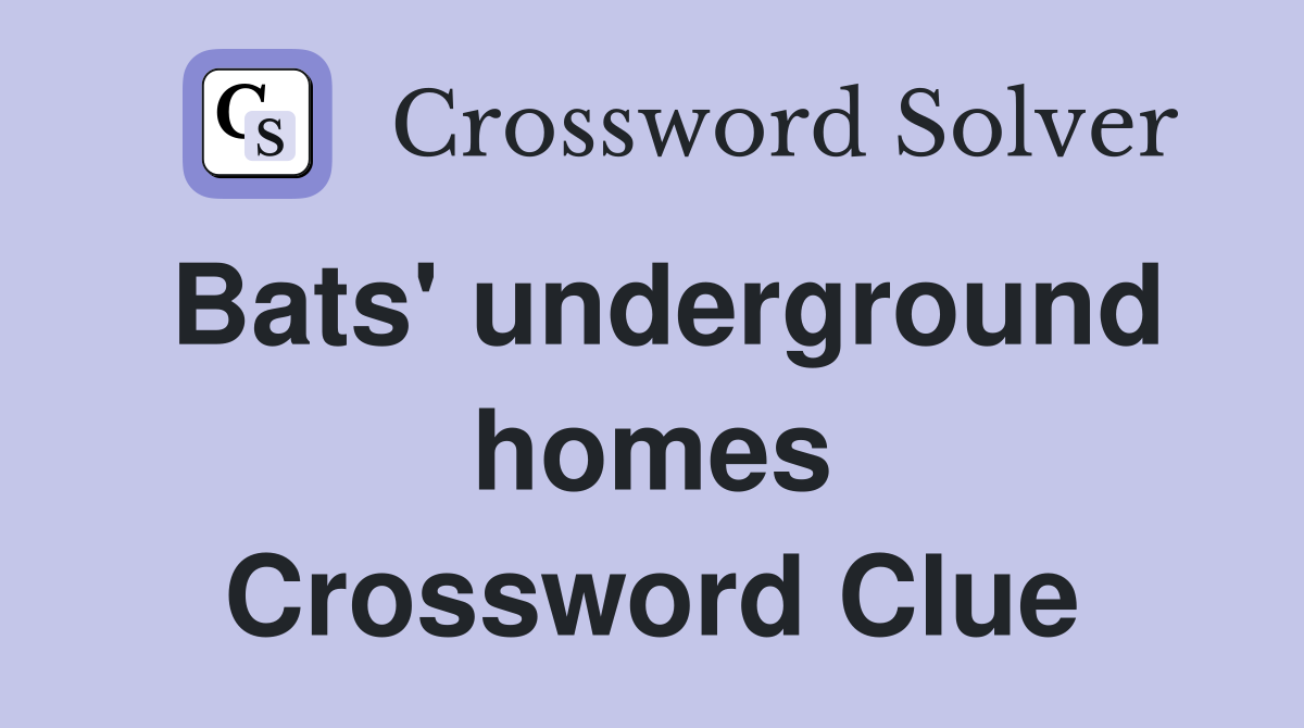 Bats' underground homes Crossword Clue