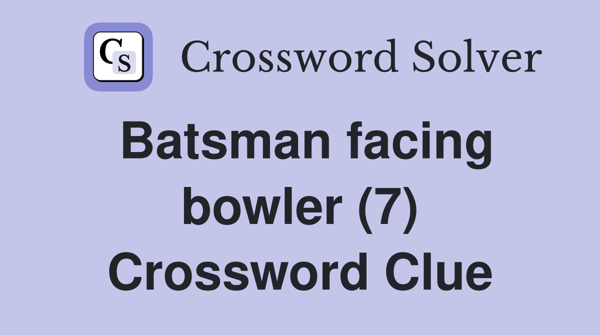 Batsman facing bowler (7) Crossword Clue