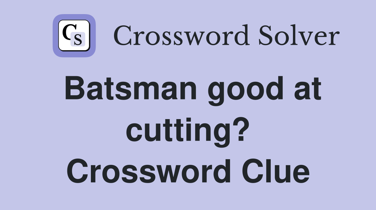 Batsman good at cutting? Crossword Clue