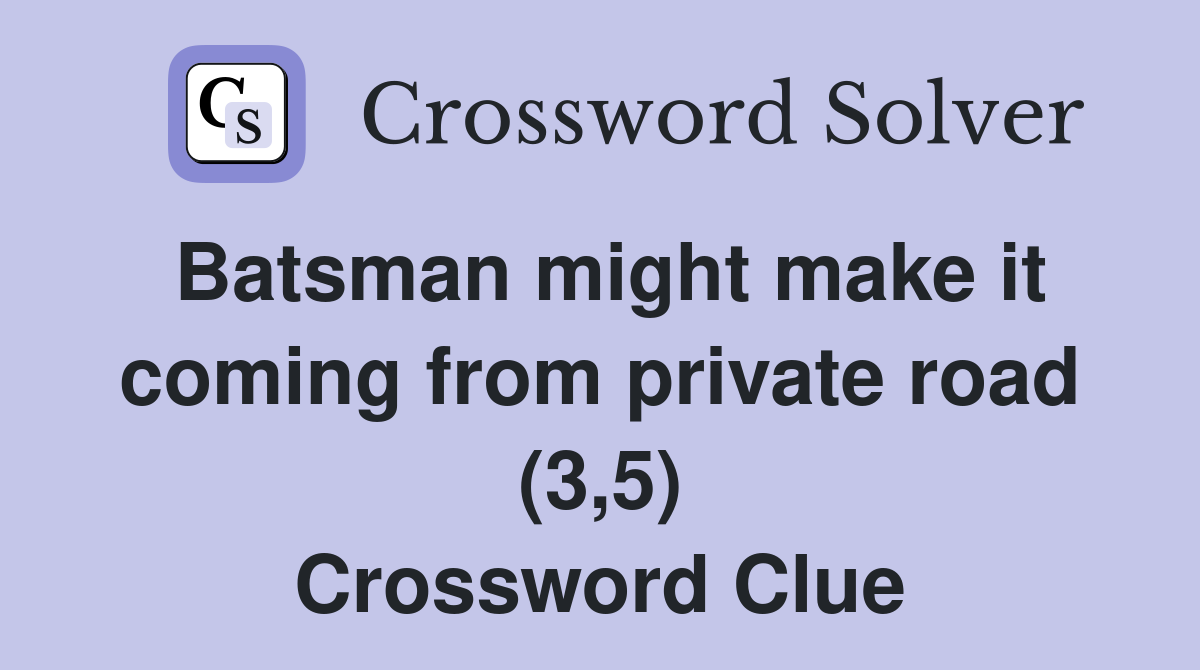 Batsman might make it coming from private road (3,5) Crossword Clue
