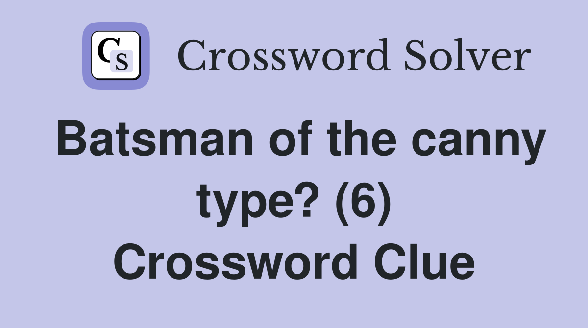 Batsman of the canny type? (6) Crossword Clue