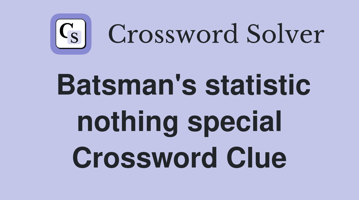 Batsman's statistic nothing special Crossword Clue
