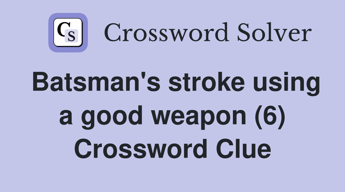 Batsman's stroke using a good weapon (6) Crossword Clue