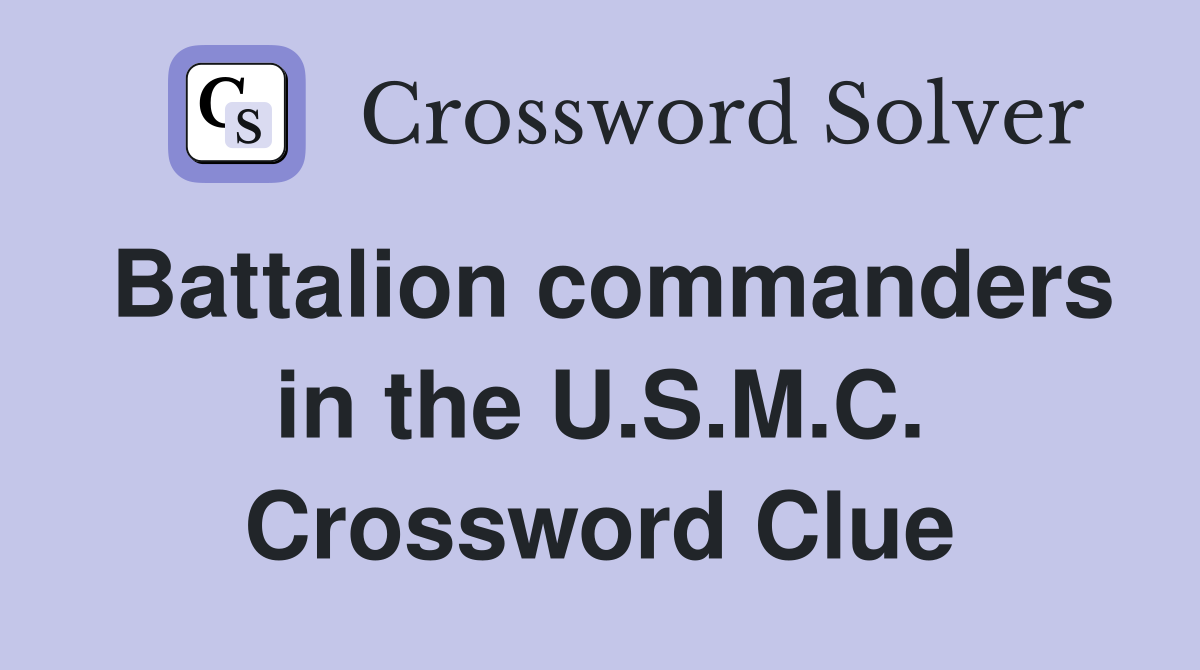 Battalion commanders in the U.S.M.C. Crossword Clue
