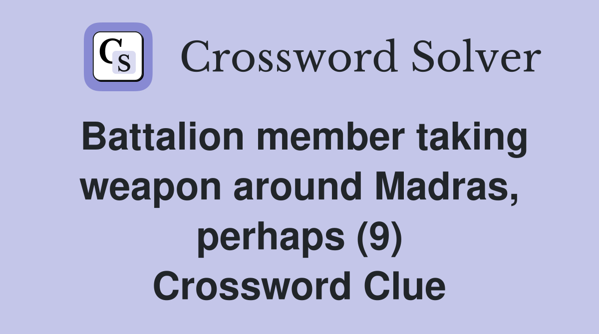 Battalion member taking weapon around Madras, perhaps (9) Crossword Clue