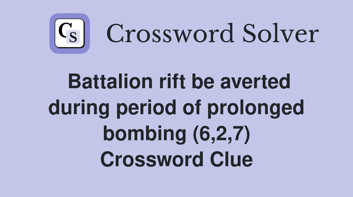 Battalion rift be averted during period of prolonged bombing (6,2,7) Crossword Clue