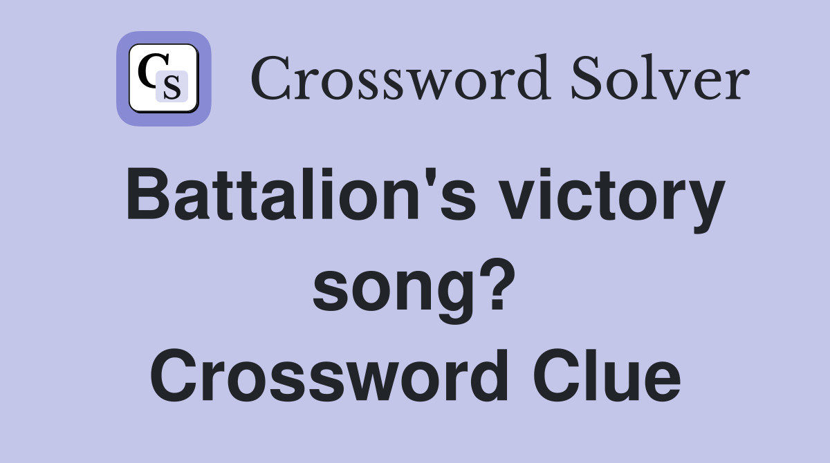 Battalion's victory song? Crossword Clue