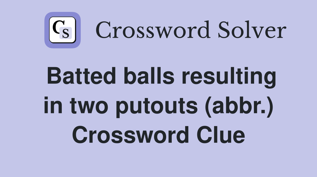 Batted balls resulting in two putouts (abbr.) Crossword Clue