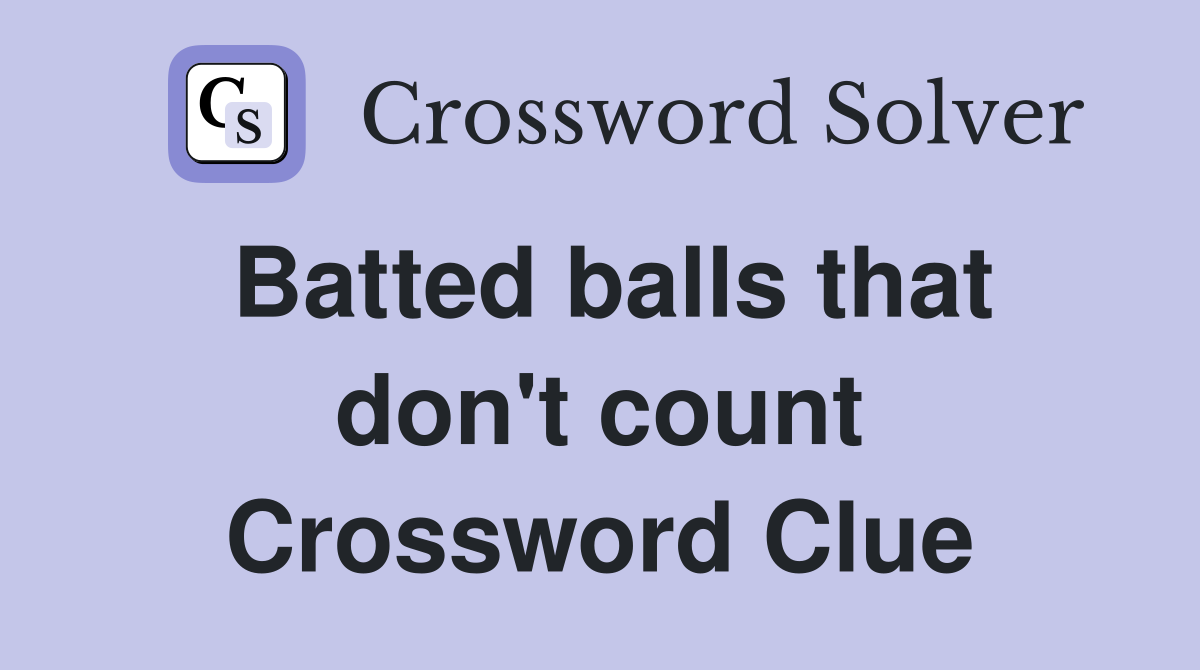 Batted balls that don't count Crossword Clue