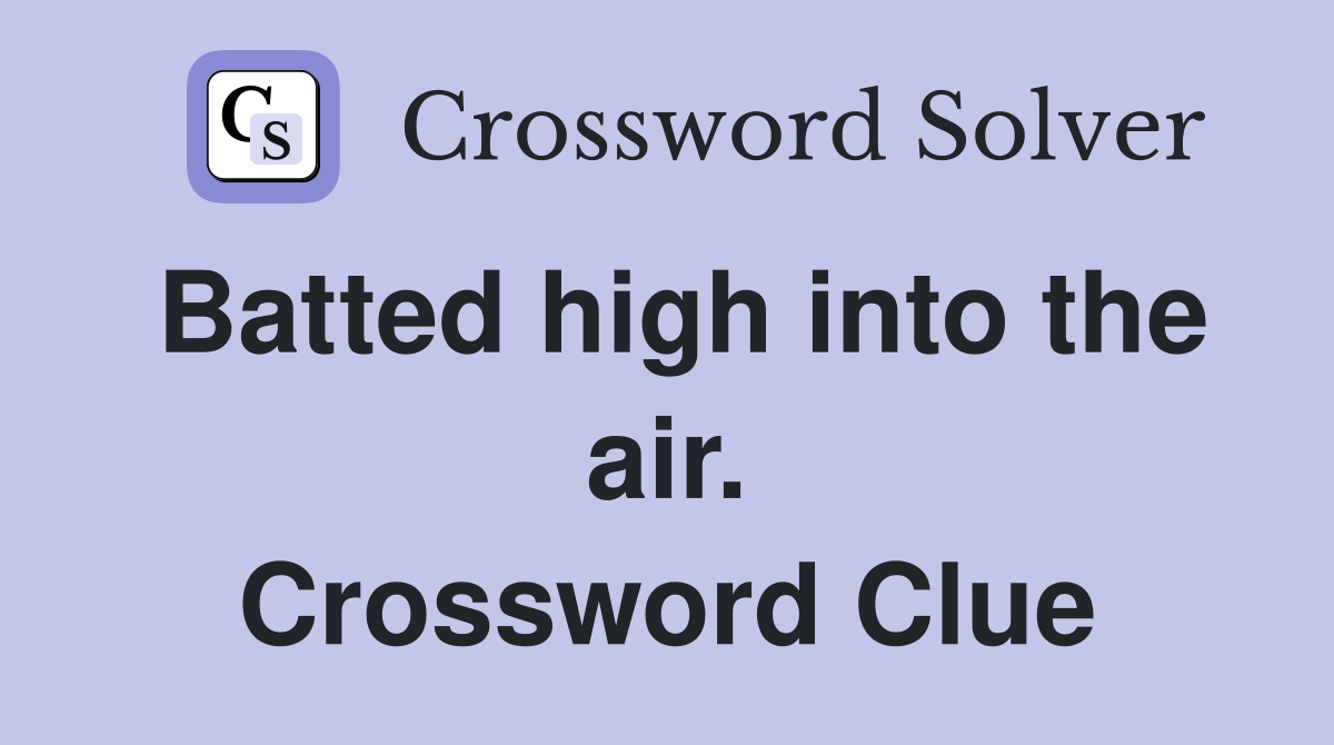 Batted high into the air. Crossword Clue