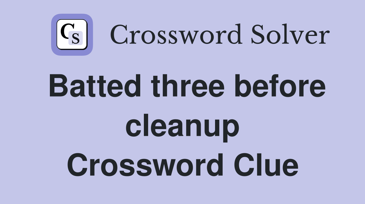 Batted three before cleanup Crossword Clue