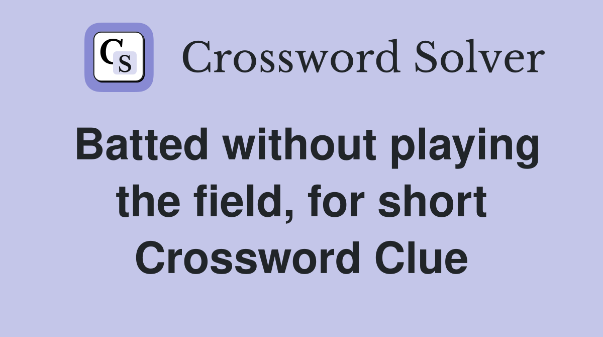 Batted without playing the field, for short Crossword Clue