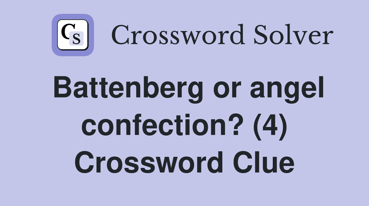 Battenberg or angel confection? (4) Crossword Clue