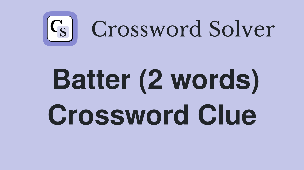 Batter (2 words) Crossword Clue