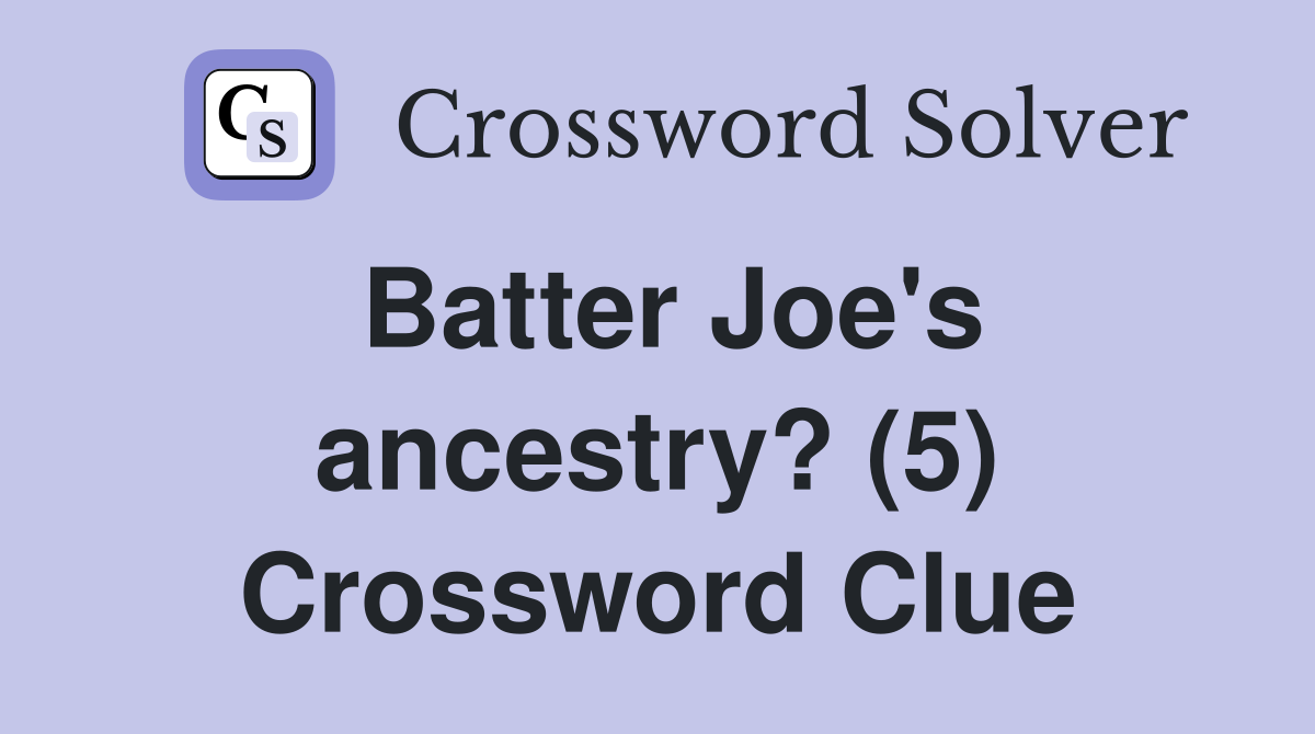 Batter Joe's ancestry? (5) Crossword Clue
