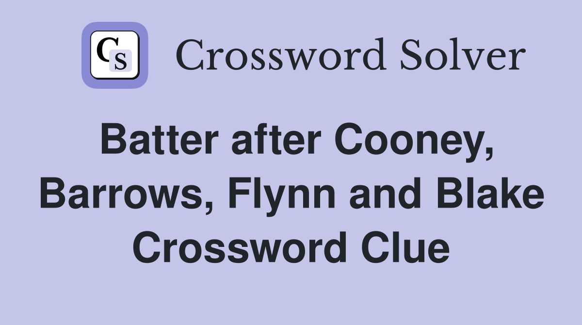 Batter after Cooney, Barrows, Flynn and Blake Crossword Clue