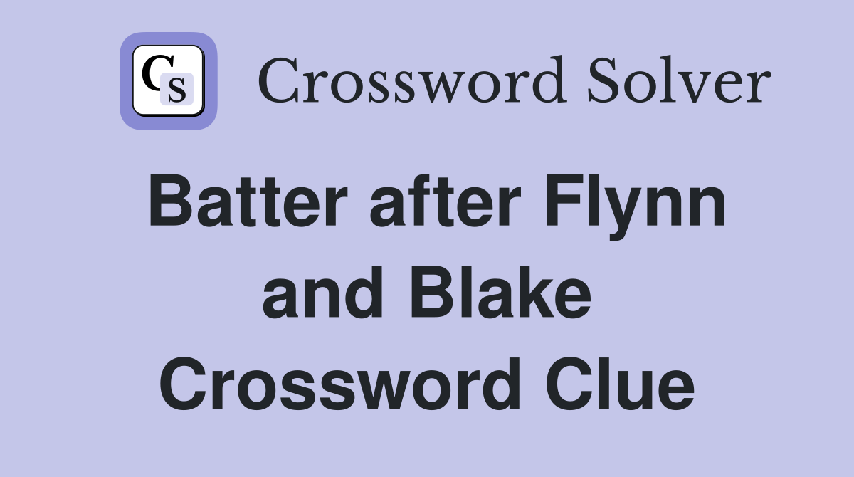 Batter after Flynn and Blake Crossword Clue