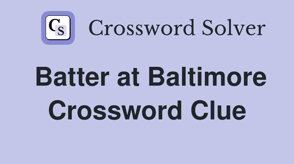 Batter at Baltimore Crossword Clue