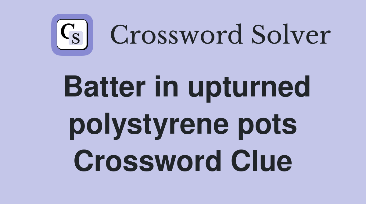 Batter in upturned polystyrene pots Crossword Clue