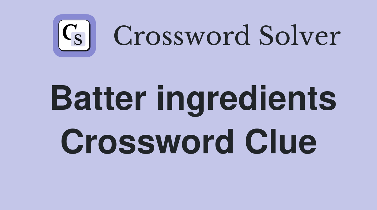 Batter ingredients Crossword Clue