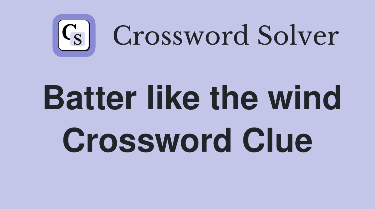 Batter like the wind Crossword Clue
