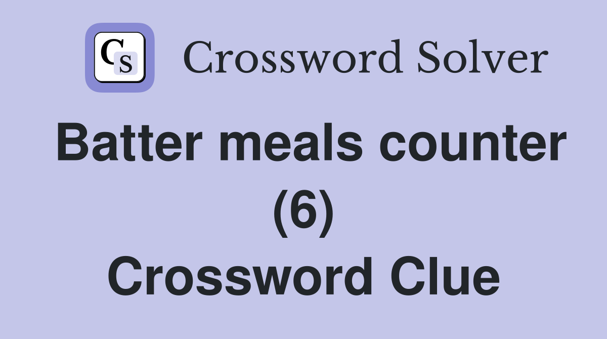Batter meals counter (6) Crossword Clue