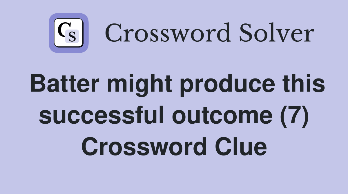 Batter might produce this successful outcome (7) Crossword Clue