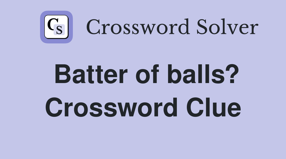 Batter of balls? Crossword Clue