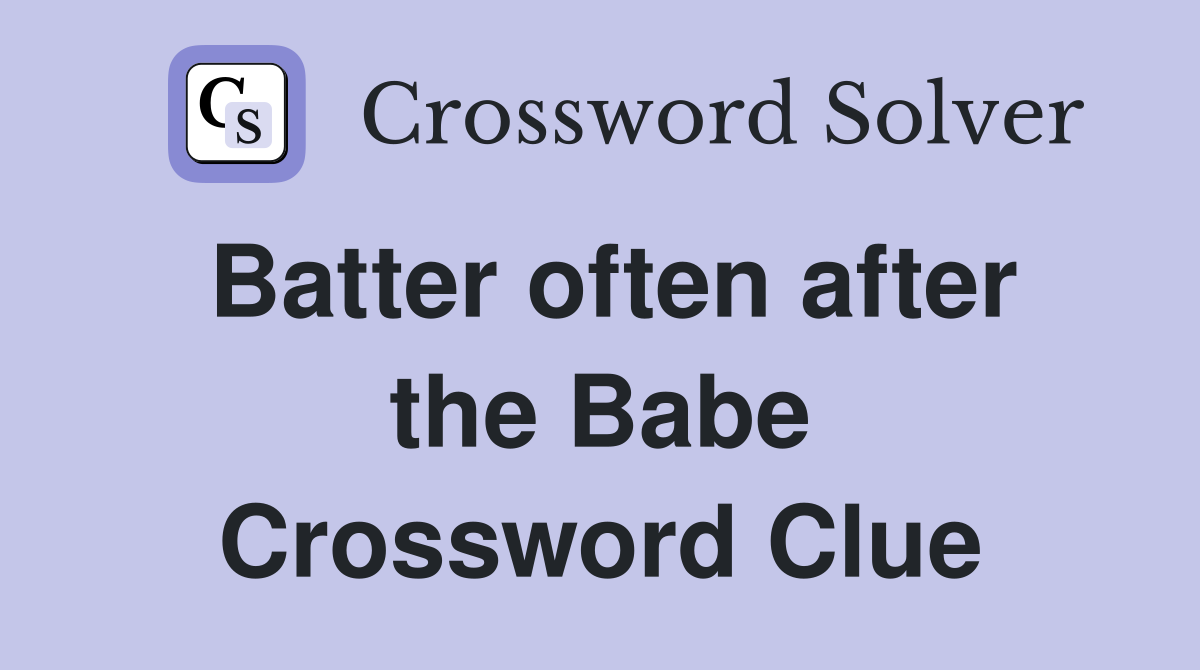 Batter often after the Babe Crossword Clue