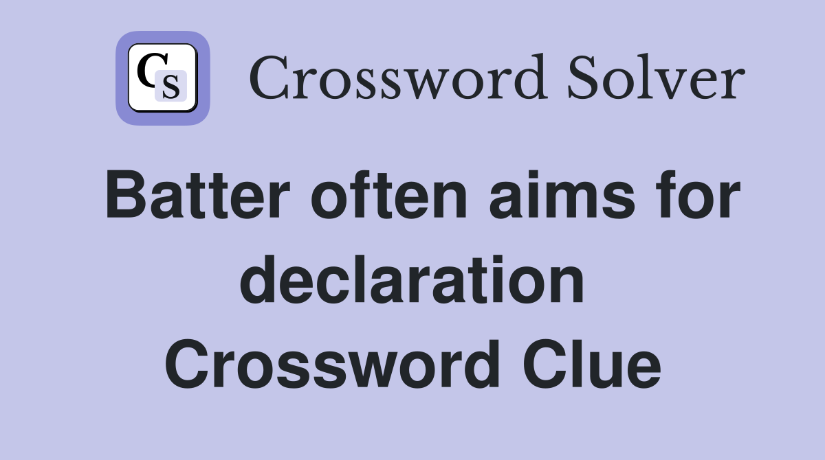 Batter often aims for declaration Crossword Clue