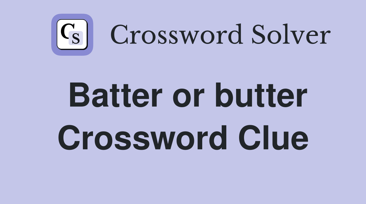 Batter or butter Crossword Clue