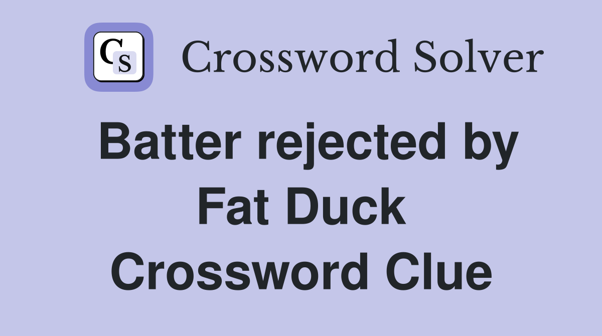 Batter rejected by Fat Duck Crossword Clue