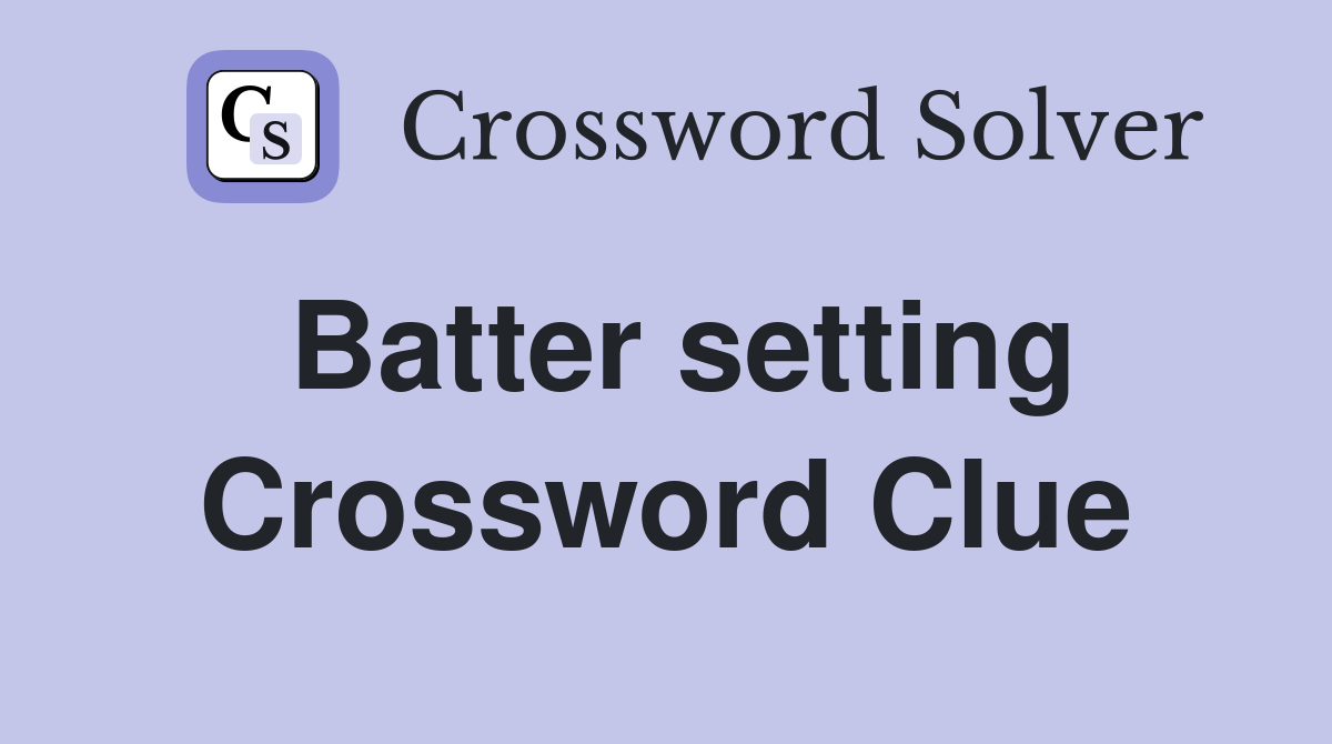Batter setting Crossword Clue