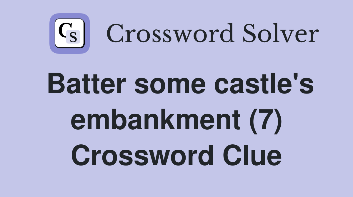 Batter some castle's embankment (7) Crossword Clue