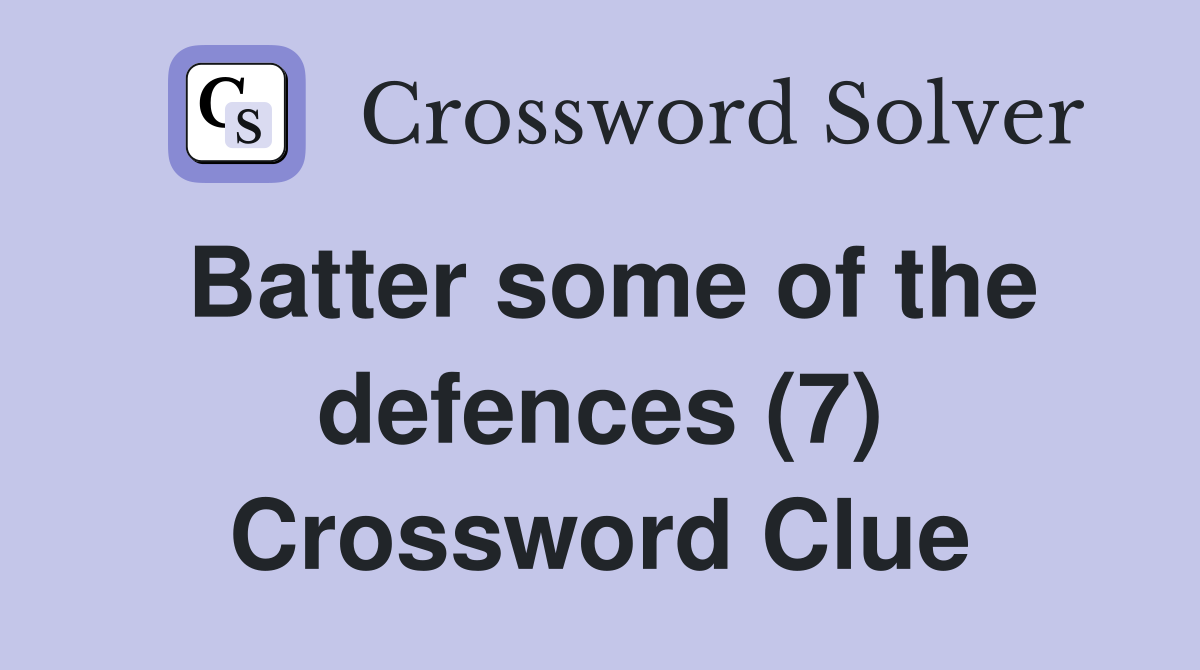 Batter some of the defences (7) Crossword Clue