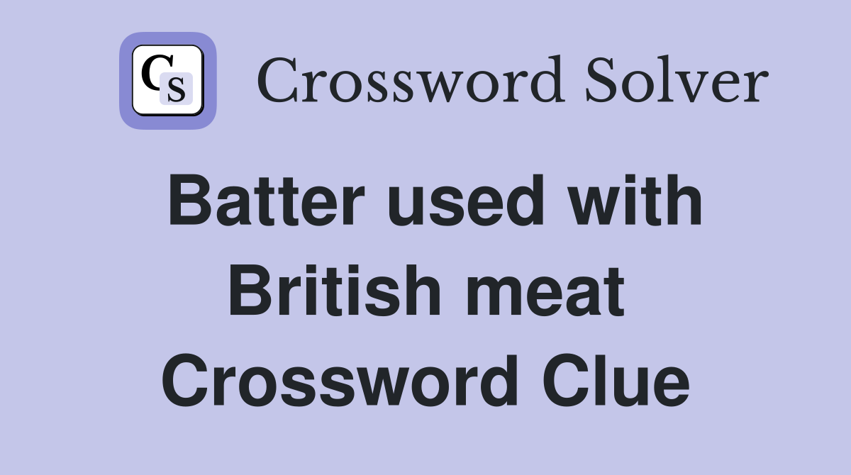 Batter used with British meat Crossword Clue