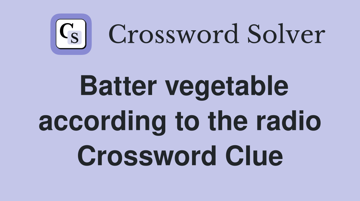 Batter vegetable according to the radio Crossword Clue