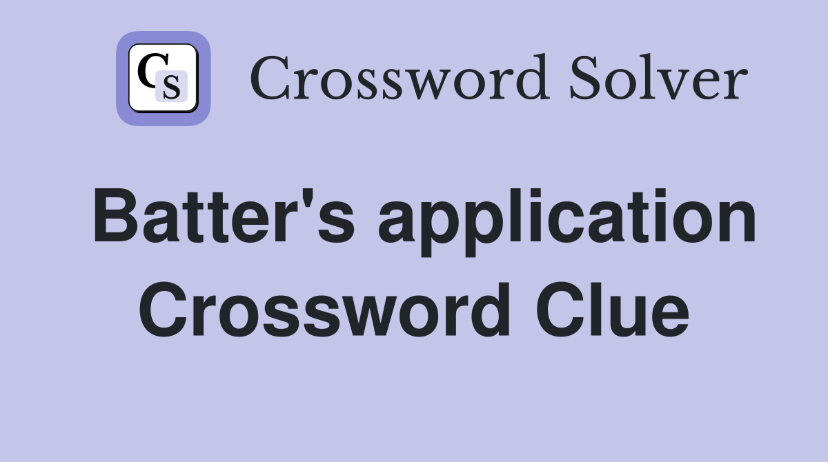 Batter's application Crossword Clue